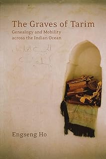 The Graves of Tarim: Genealogy and Mobility across the Indian Ocean (Volume 3)