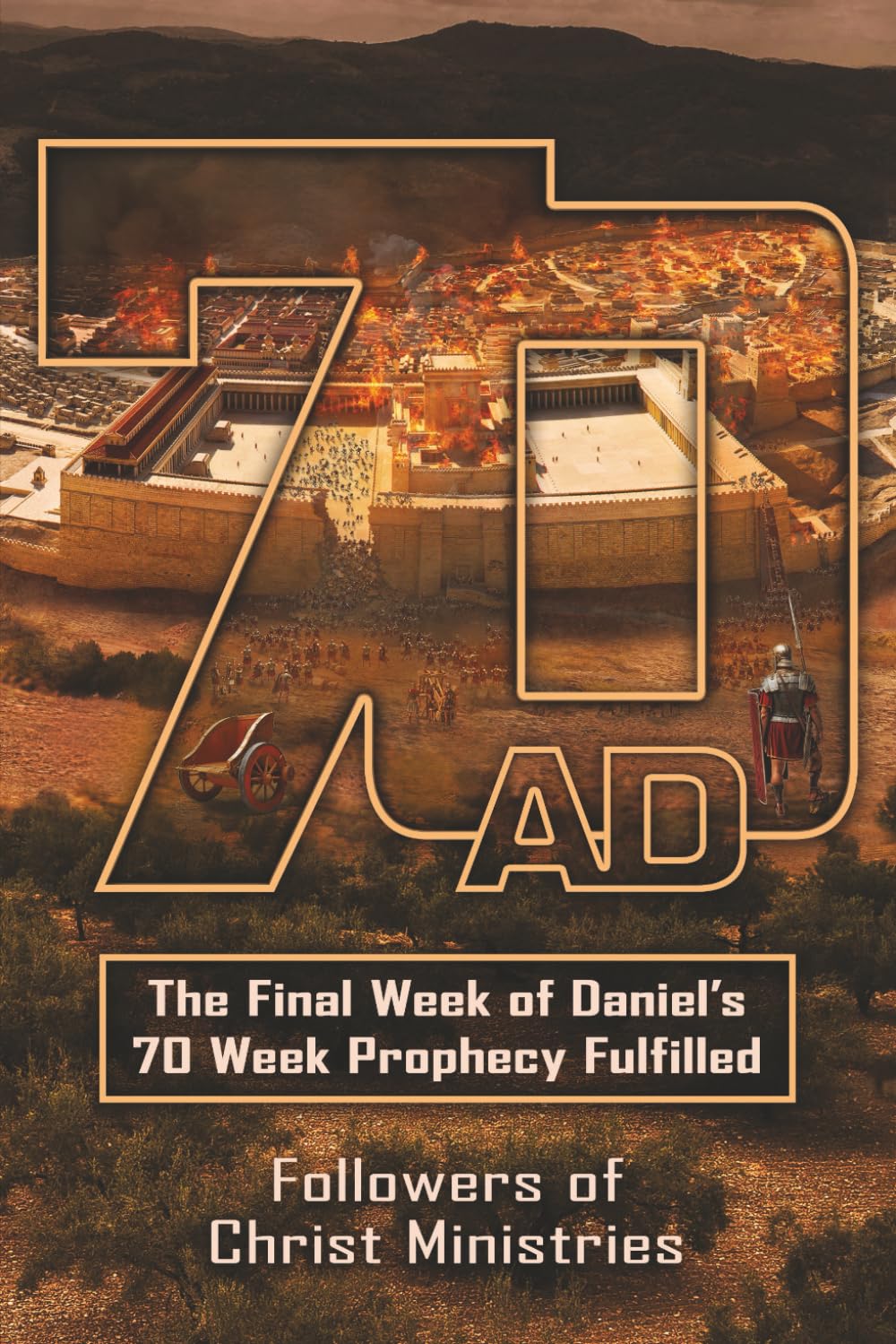 70AD: The Final Week of Daniel's 70 Week Prophecy Fulfilled