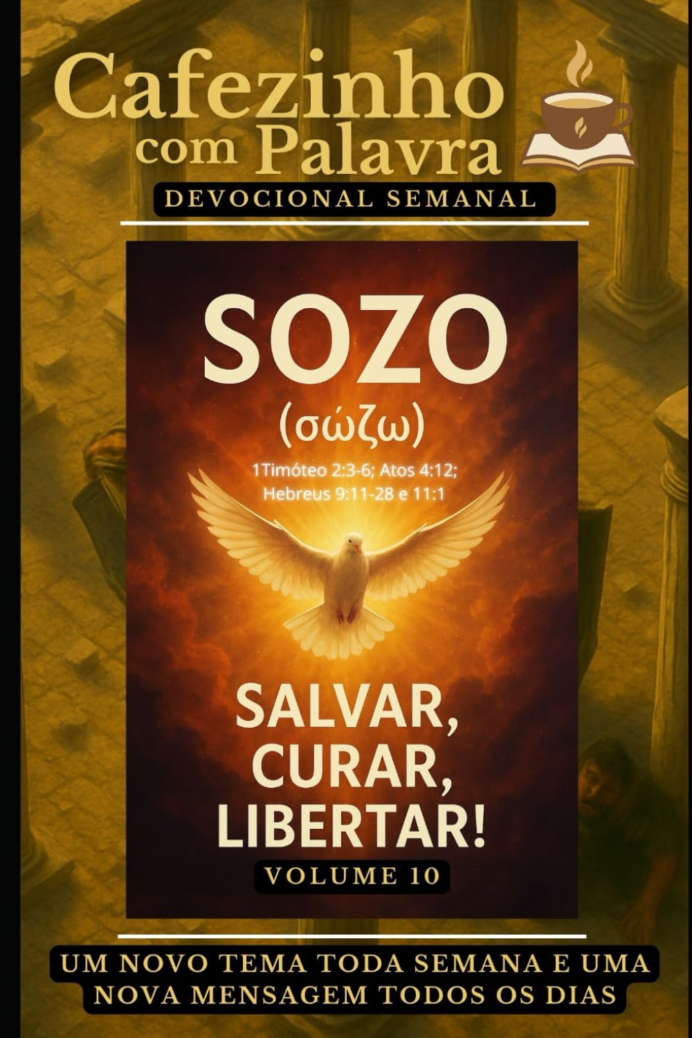Cafezinho com Palavra – Devocional Semanal – Volume 10: SOZO (σώζω), SALVAR, CURAR, LIBERTAR! (Cafezinho com Palavra – Devocional de 52 Semanas)