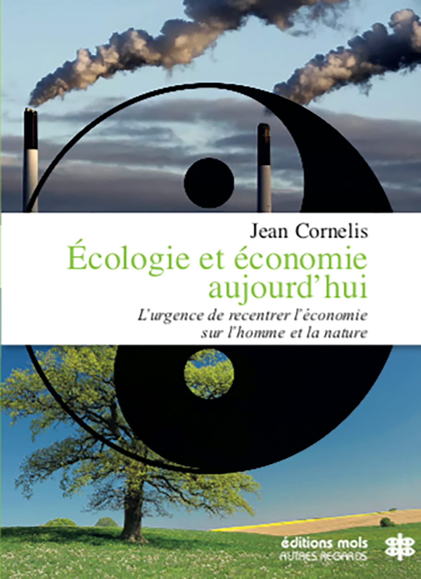 Écologie et économie aujourd'hui - L'urgence de recentrer l'économie sur l'homme et la nature: L'urgence de recentrer l'économie sur l'homme et la nature (essai)