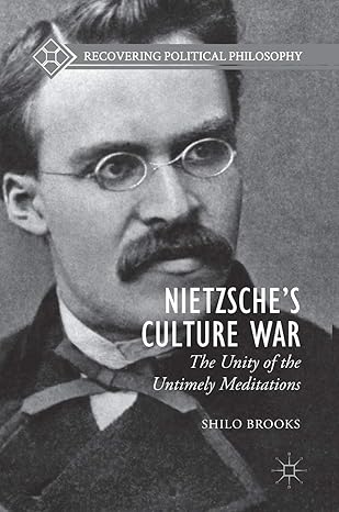 Nietzsche’s Culture War: The Unity of the Untimely Meditations (Recovering Political Philosophy)-Wow! eBook