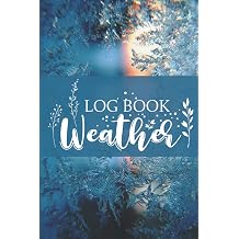 Weather Log Book Keep Track of The Weather and Recording Temperature with This Weather Journal | Meteorology Log | Great Gift for Weather Watchers | ... Forecast and Chronicle The Weather Every Day
