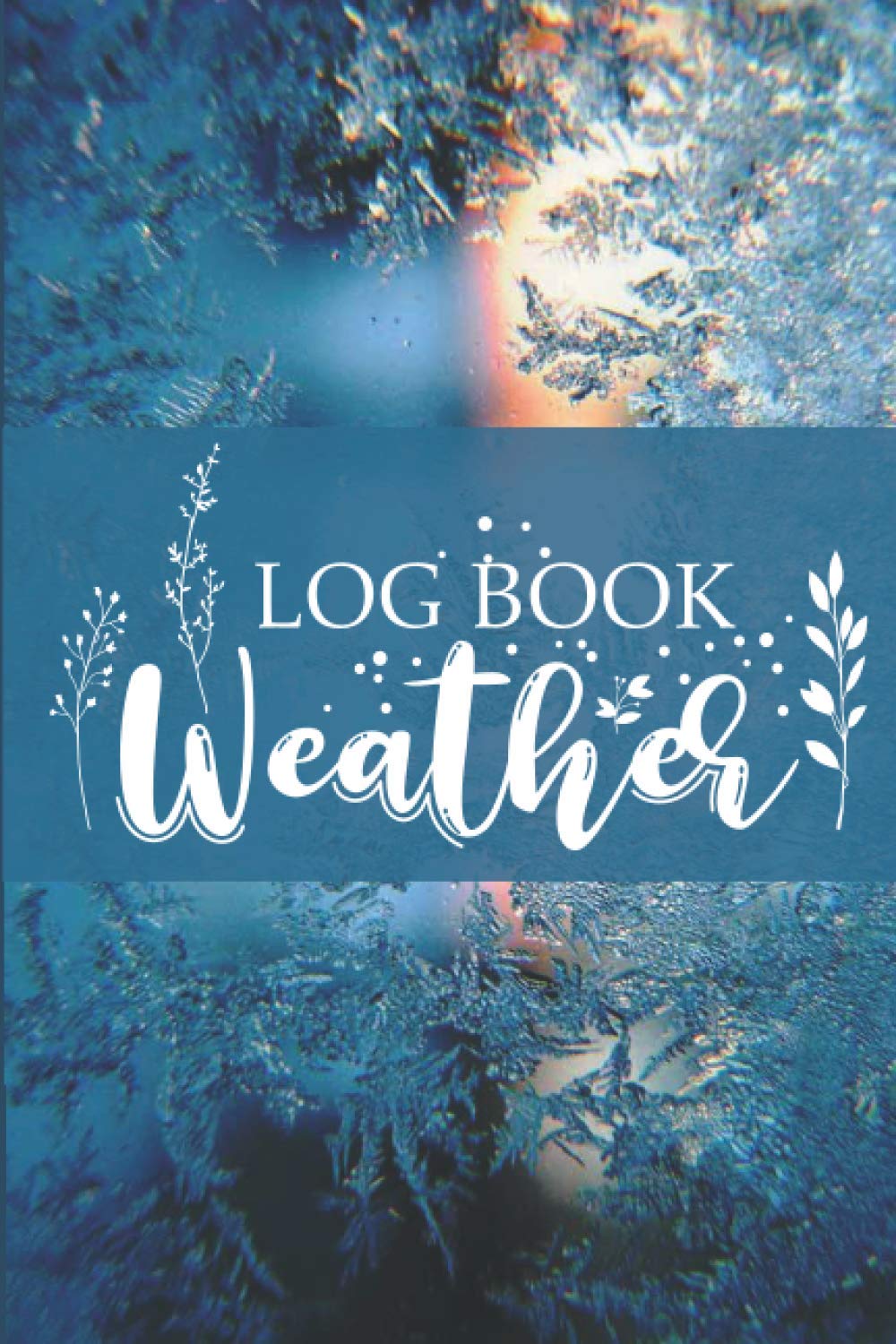 Weather Log Book: A Weather Tracker Journal To Keep Track Of Changes In Weather Conditions | Weather Geek Gifts: Appreciation Press, Dove