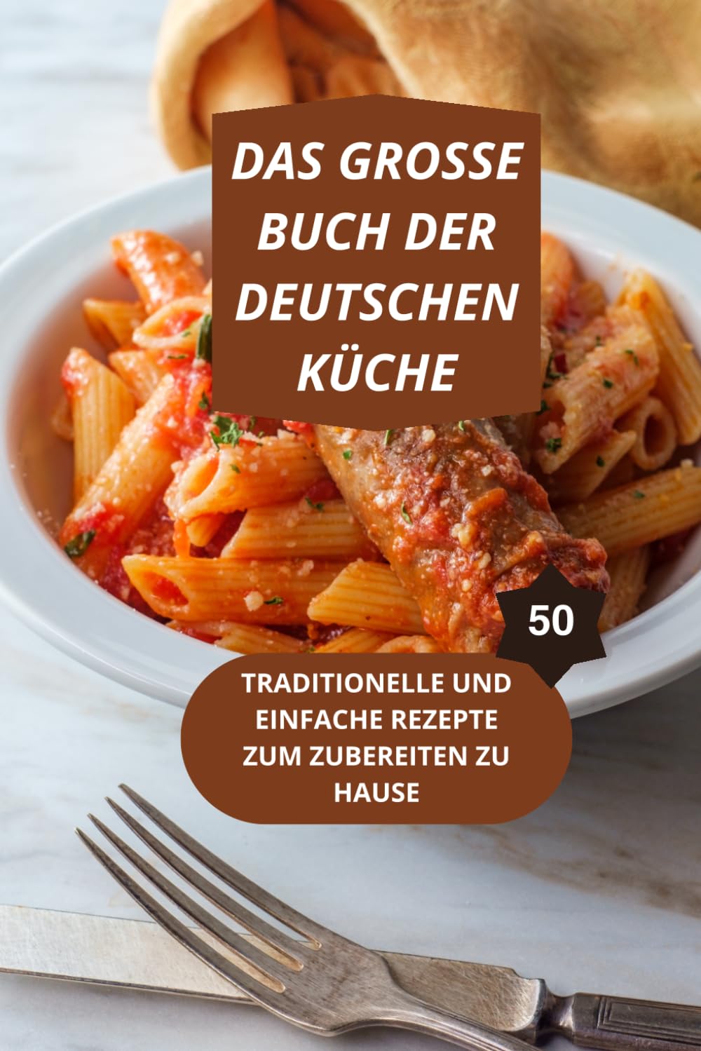 DAS GROSSE BUCH DER DEUTSCHEN KÜCHE: 50 traditionelle und leicht nachzukochende Rezepte-deutsche Küche Rezepte einfach-traditionelle deutsche Rezepte Buch
