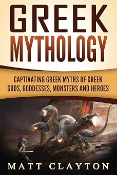 Greek Mythology Captivating Greek Myths of Greek Gods, Goddesses, Monsters and Heroes