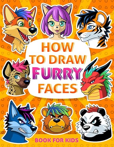 How to Draw Furry Faces: A Book for Kids to Learn Step by Step 50 Manga &amp; Anime Furries Faces for Beginners