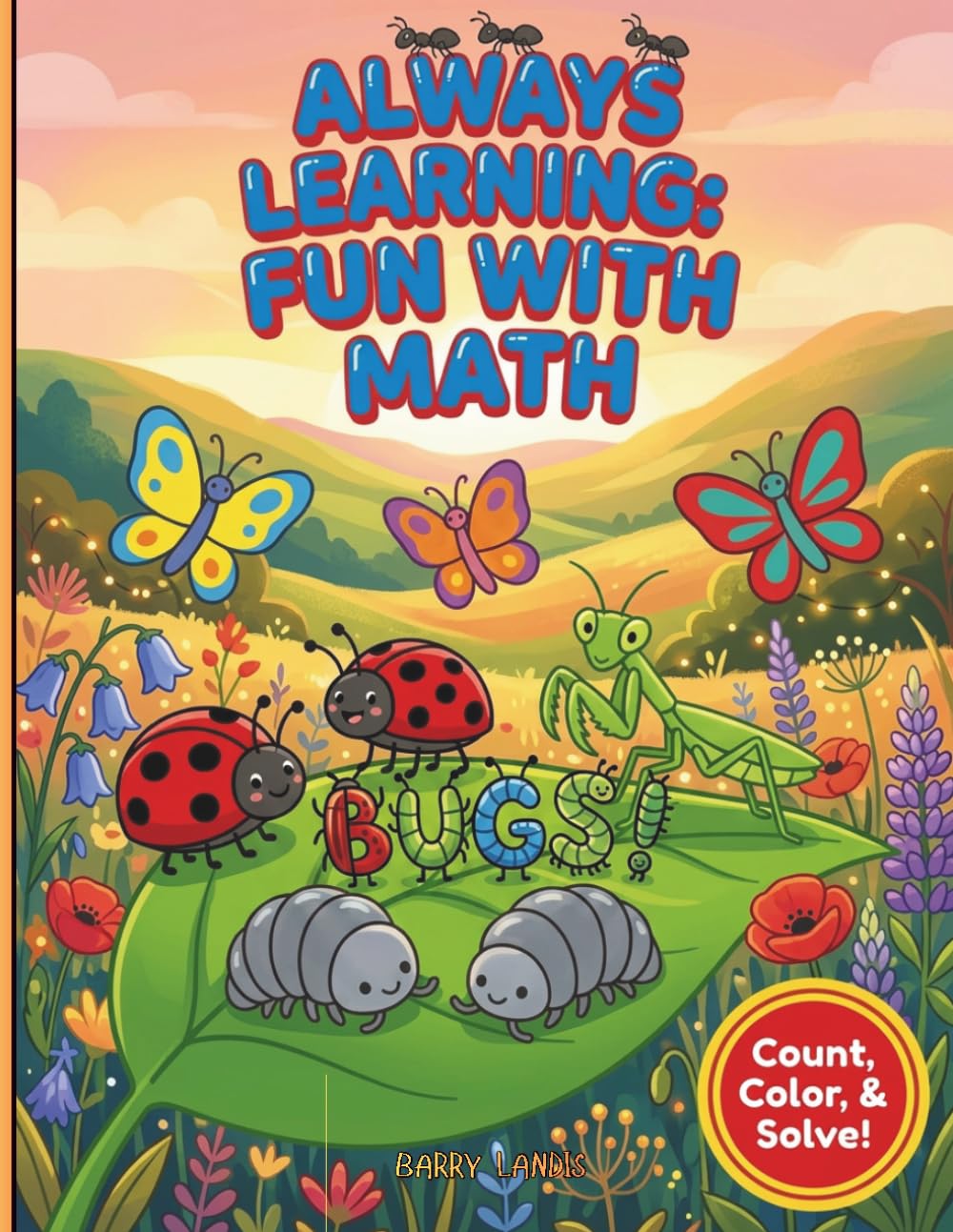 ALWAYS LEARNING: FUN WITH MATH - BUGS!: A colorful, creative and interactive math activity coloring book incorporating simple counting, addition, ... stimulate their growing mind and imagination!