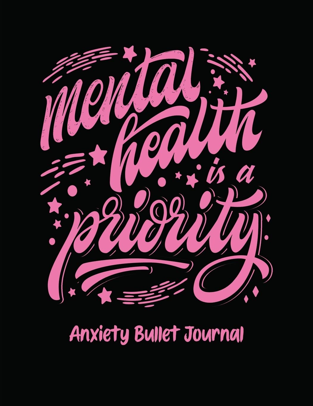 Mental Health Is A Priority Anxiety Bullet Journal: Activity Book for Anxious People Mindfulness Prompts Mental Health Meditation Overcoming Anxiety and Worry