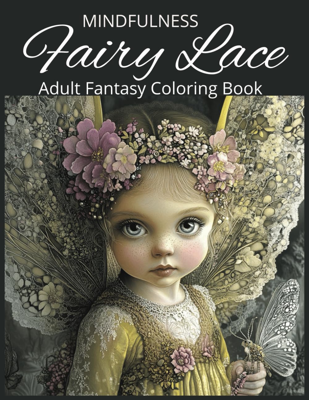 Fairy Lace Adult Fantasy Coloring Book for Mindfulness: 50 Grayscale Images depicting a magical world of mythical creatures, Designed To Inspire ... Animals, Dragons, and Other Imaginary Beasts)