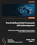 Practical SharePoint Framework (SPFx) Development: Build modern, scalable, and efficient business solutions for SharePoint and Microsoft 365