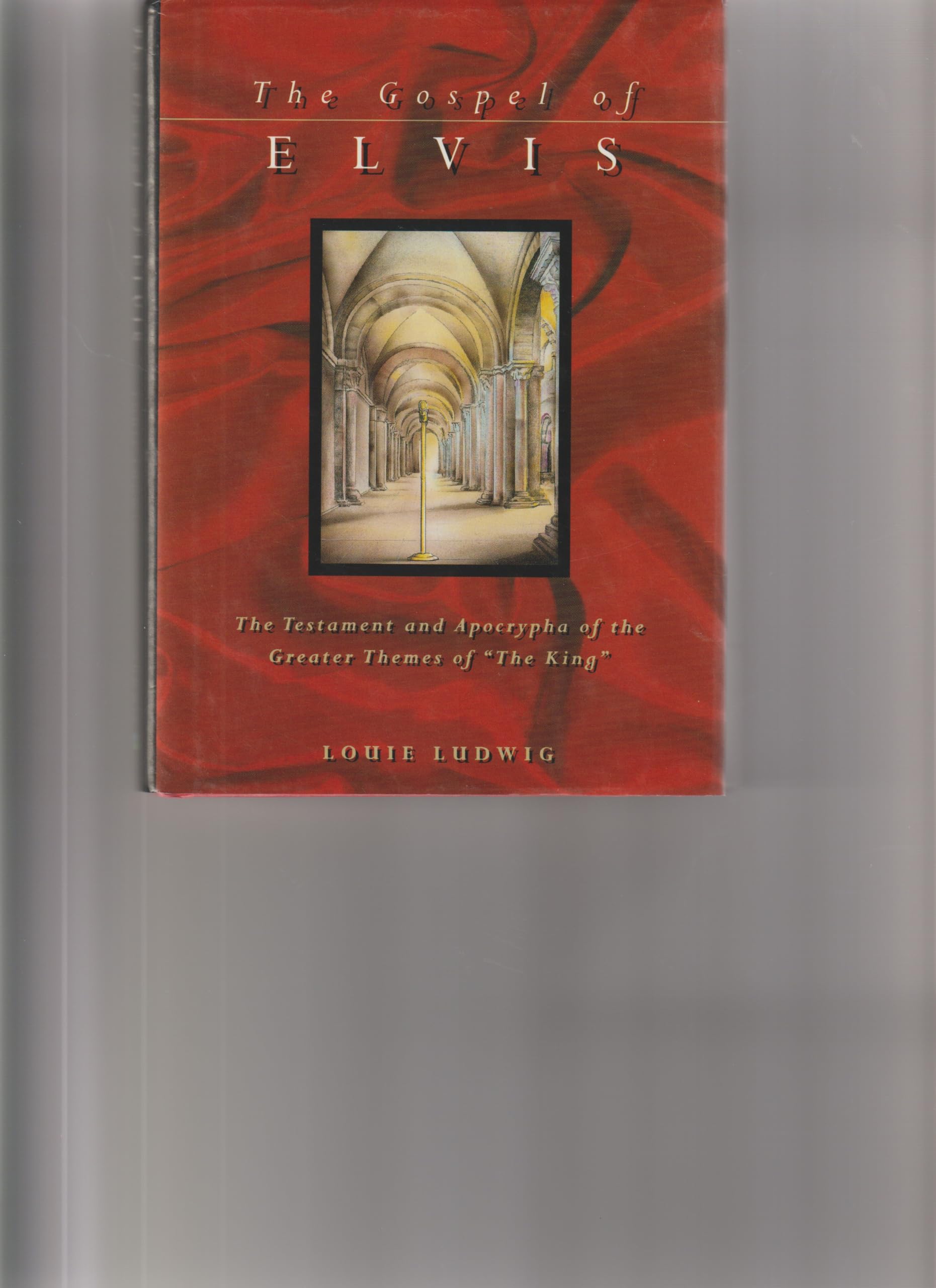 The Gospel of Elvis: Containing the Testament and Apocrypha Including All the Greater Themes of the King With an Introduction Commentaries, the Complete Notes of St. cliff
