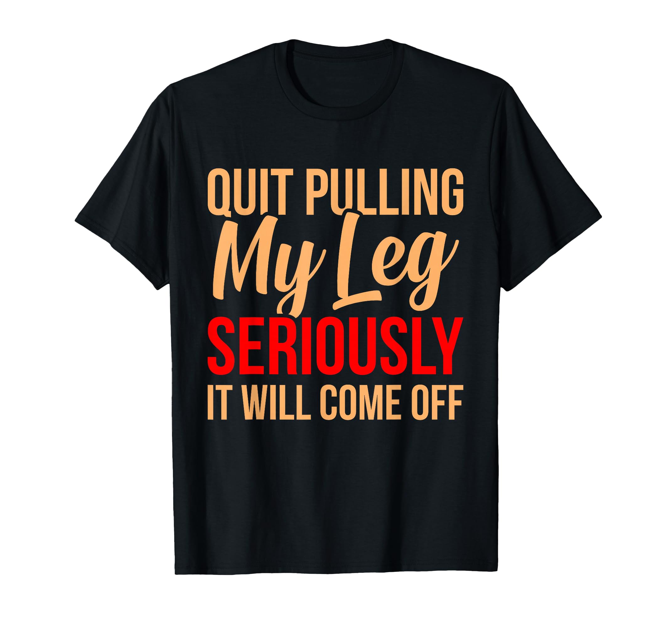 Quit Pulling My Leg Funny Amputee Prosthetic Surgery Graphic T-Shirt