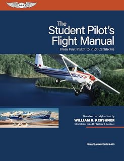 The Student Pilot's Flight Manual: From First Flight to Pilot Certificate (Kershner Flight Manual Series)