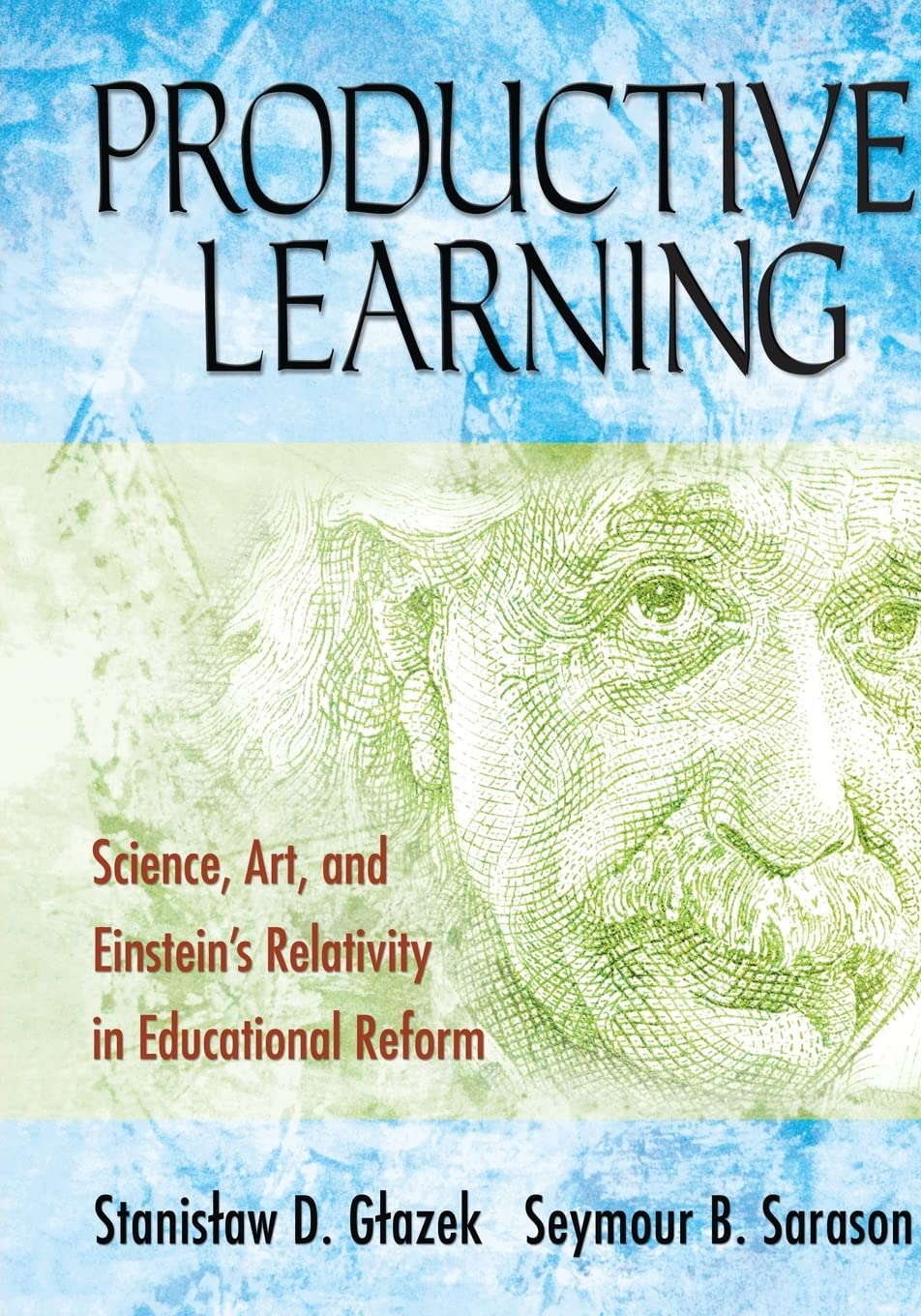 Productive Learning: Science, Art, and Einstein′s Relativity in Educational Reform