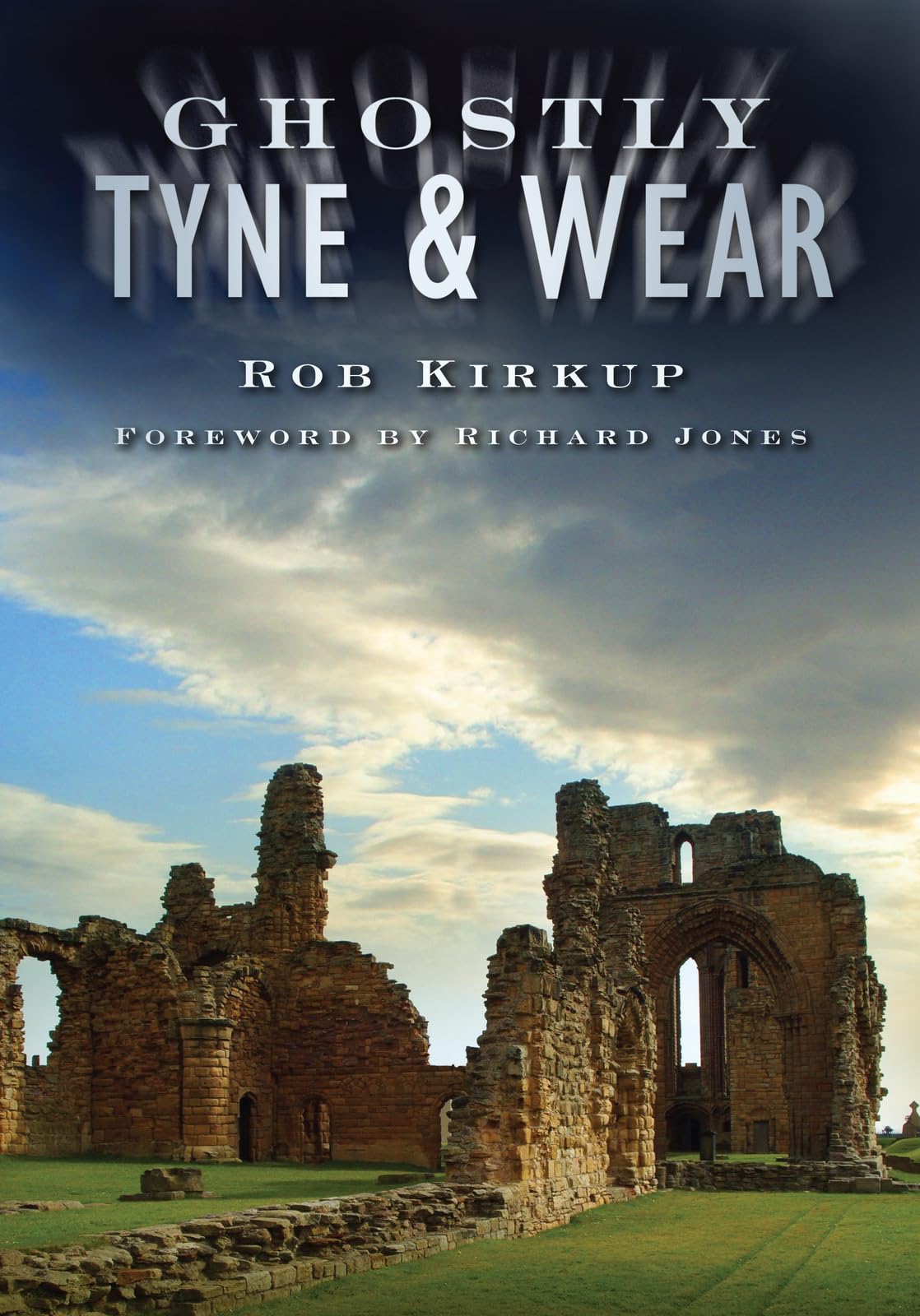 Ghostly Tyne and Wear By Rob Kirkup