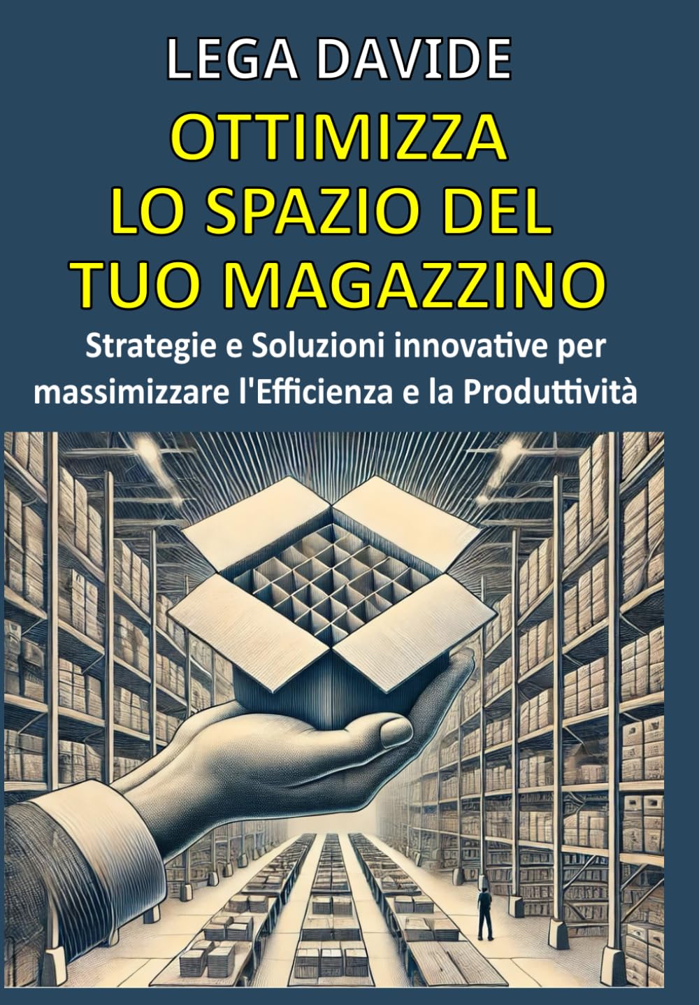 OTTIMIZZA LO SPAZIO DEL TUO MAGAZZINO: Strategie e Soluzioni innovative per Massimizzare l'Efficienza e la Produttività
