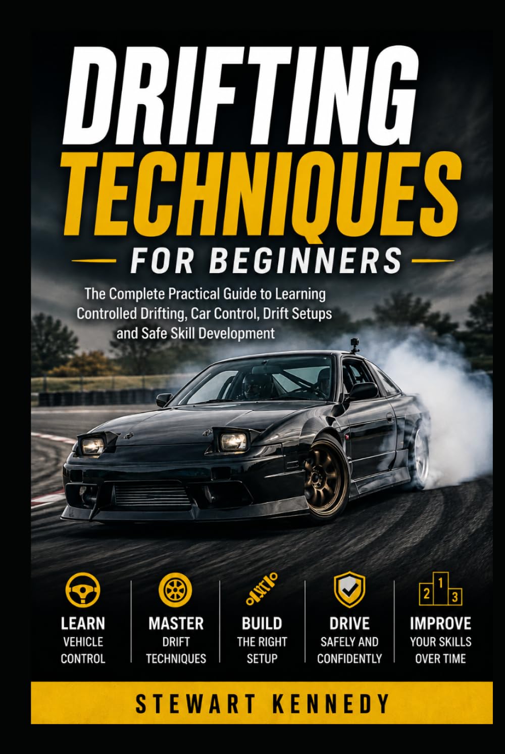 Drifting Techniques for Beginners: The Complete Practical Guide to Learning Controlled Drifting, Car Control, Drift Setups and Safe Skill Development ... and Essential Skills for Everyday Makers)
