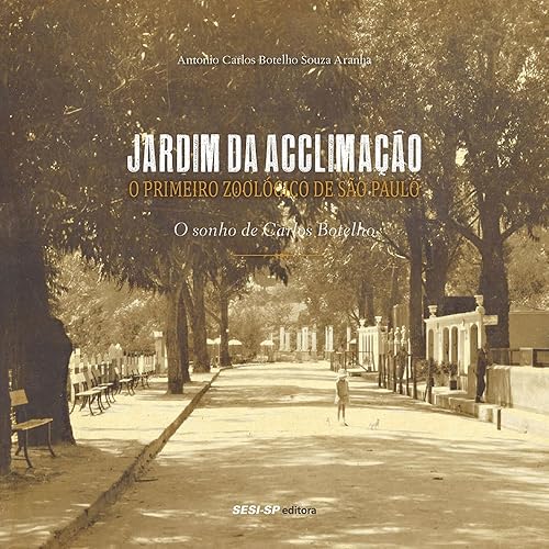 Jardim da Acclimação. O Primeiro Zoológico de São Paulo