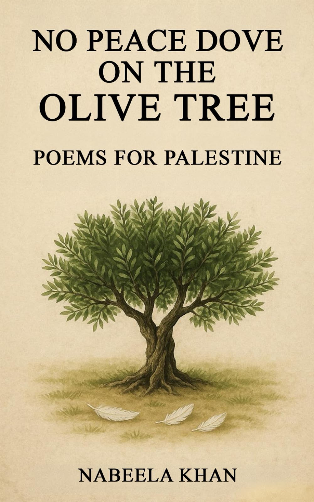 NO PEACE DOVE ON THE OLIVE TREE: Poems For Palestine