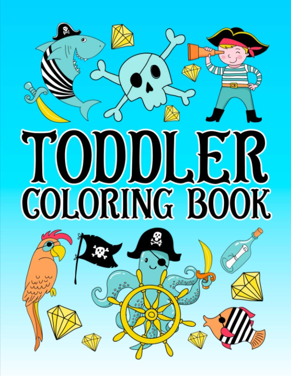 Toddler Coloring Book: 35 Cute Illustrations about Pirates to Color for Children Ages 1-3