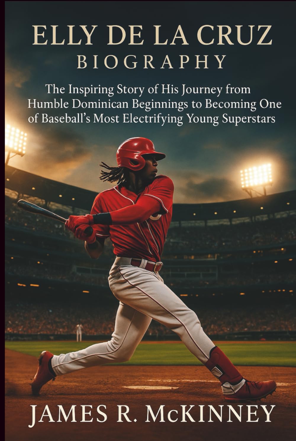 Elly De La Cruz Biography: The Inspiring Story of His Journey from Humble Dominican Beginnings to Becoming One of Baseball’s Most Electrifying Young Superstars      Hardcover – November 25, 2025
