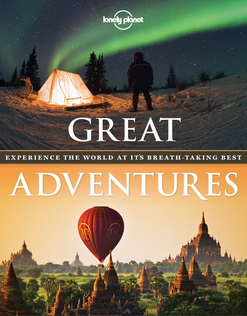 Great Adventures: Experience the World at its Breathtaking Best (Lonely Planet) Paperback – July 1, 2014