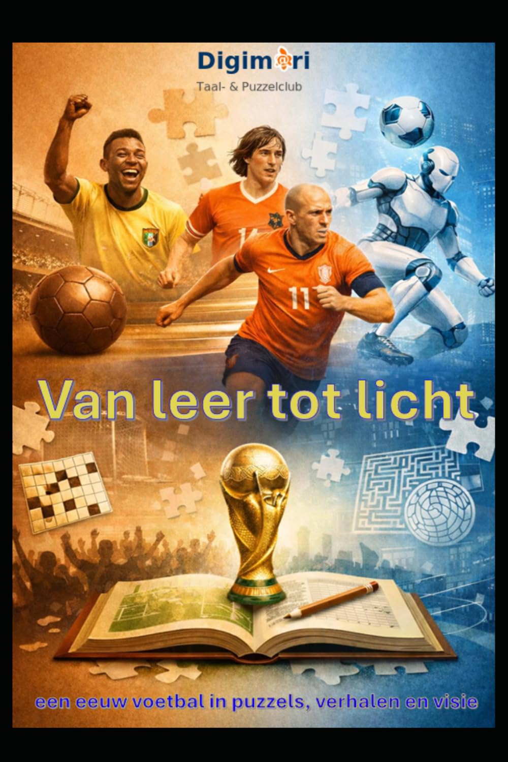 Van leer tot licht — Een eeuw voetbal in puzzels en verhalen: Wereldvoetbal 1930–2026 verteld in rustige hoofdstukken, quizzen en logische puzzels