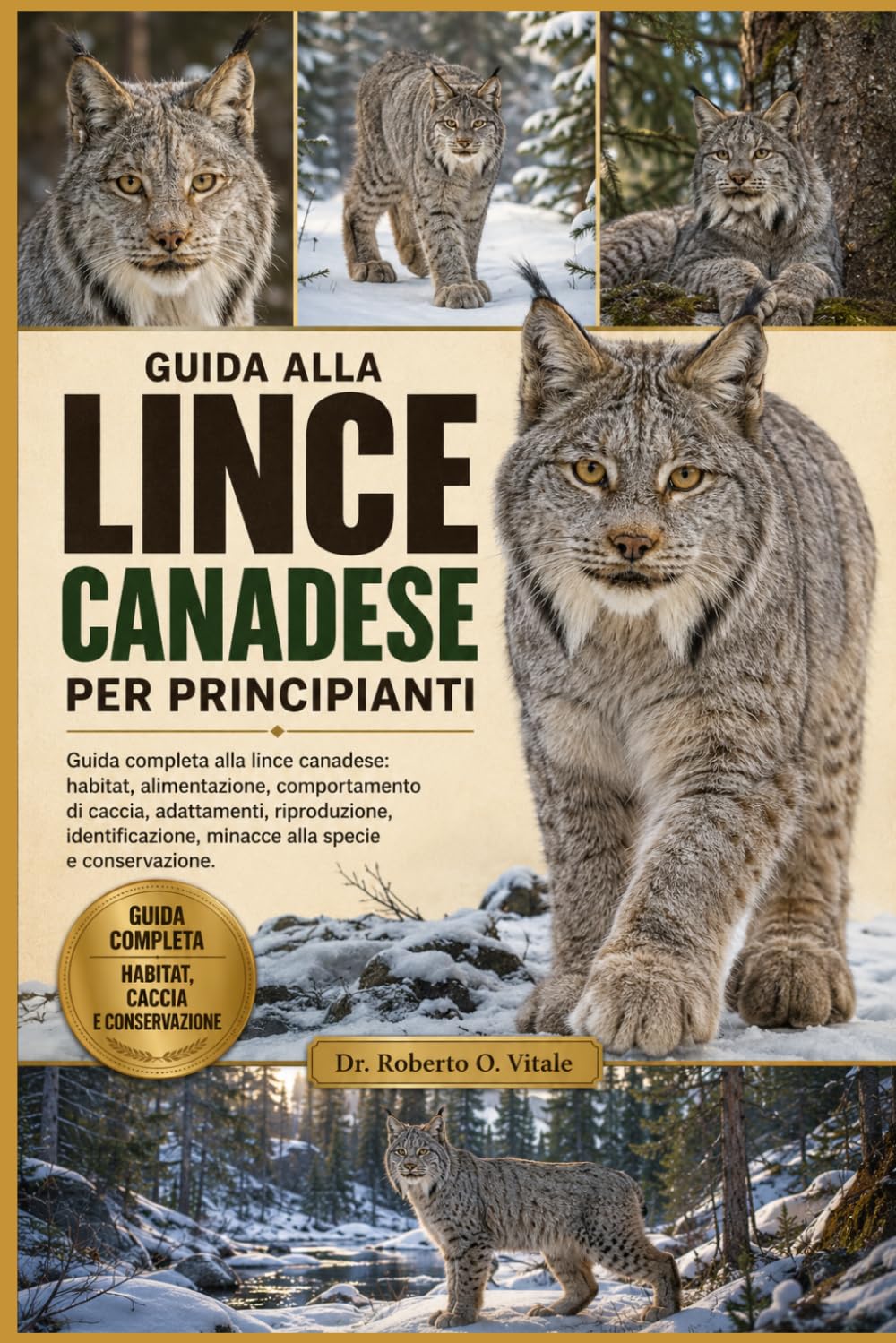GUIDA ALLA LINCE CANADESE PER PRINCIPIANTI: Guida completa alla lince canadese: habitat, alimentazione, comportamento di caccia, adattamenti, ... minacce alla specie e conservazione.