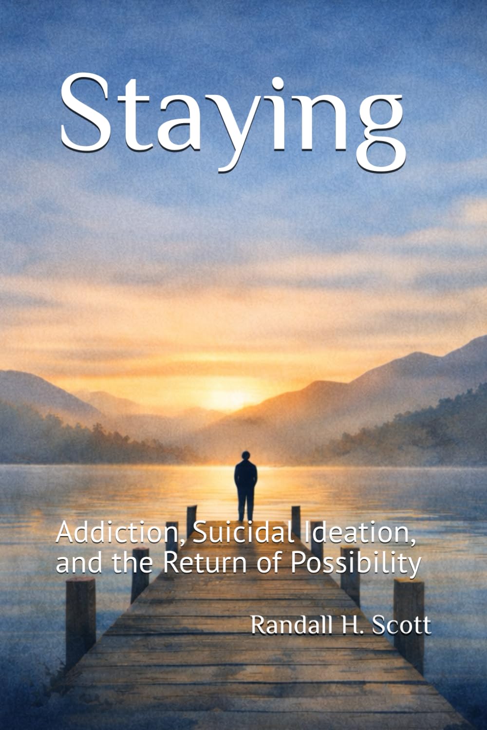 Staying: Addiction, Suicidal Ideation, and the Return of Possibility