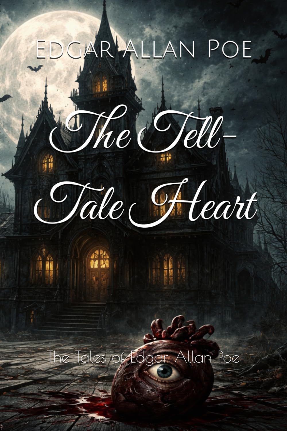 The Tell-Tale Heart: The Tales of Edgar Allan Poe