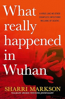 WHAT REALLY HAPPENED IN WUHAN?: A Virus Like No Other,