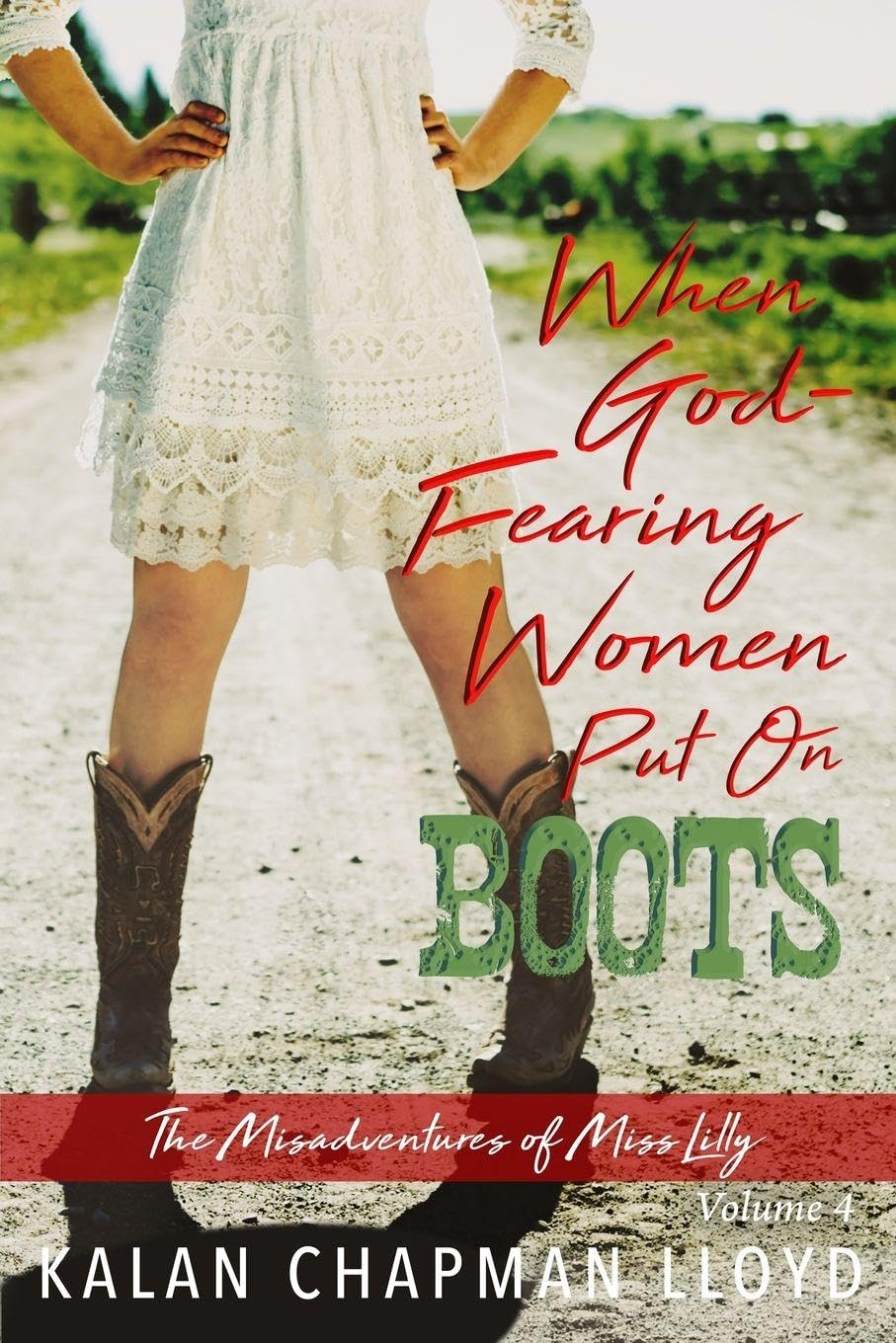 When God-Fearing Women Put On Boots: A Sexy, Southern, Somewhat Cozy Mystery: 4 (The Misadventures of Miss Lilly)