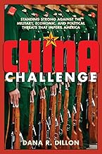 The China Challenge: Standing Strong Against the Military, Economic and Political Threats that Imperil America