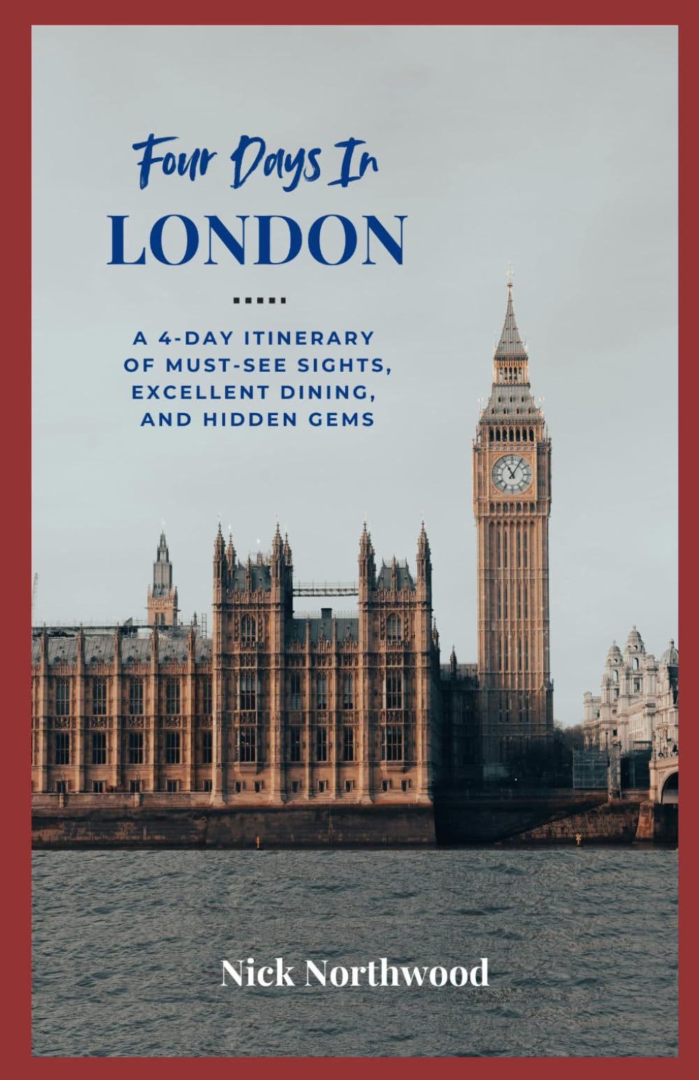 Four Days In London: A 4-day Itinerary of Must-see Sights, Excellent Dining and Hidden Gems