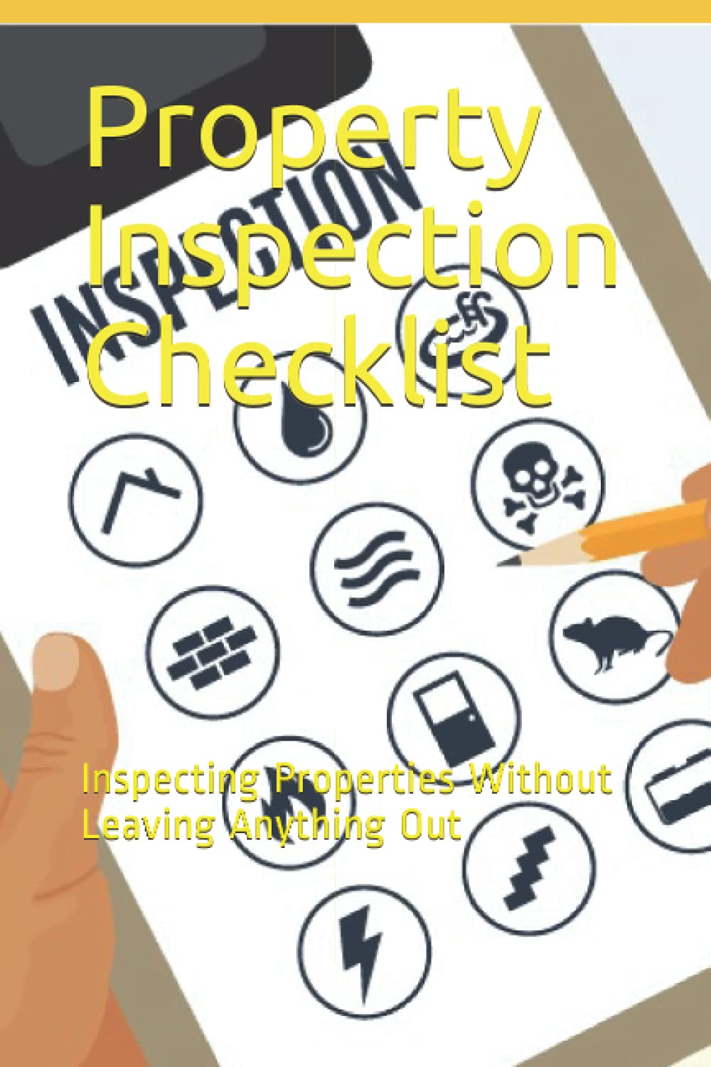 Property Inspection Checklist: Inspecting Properties Without Leaving Anything Out