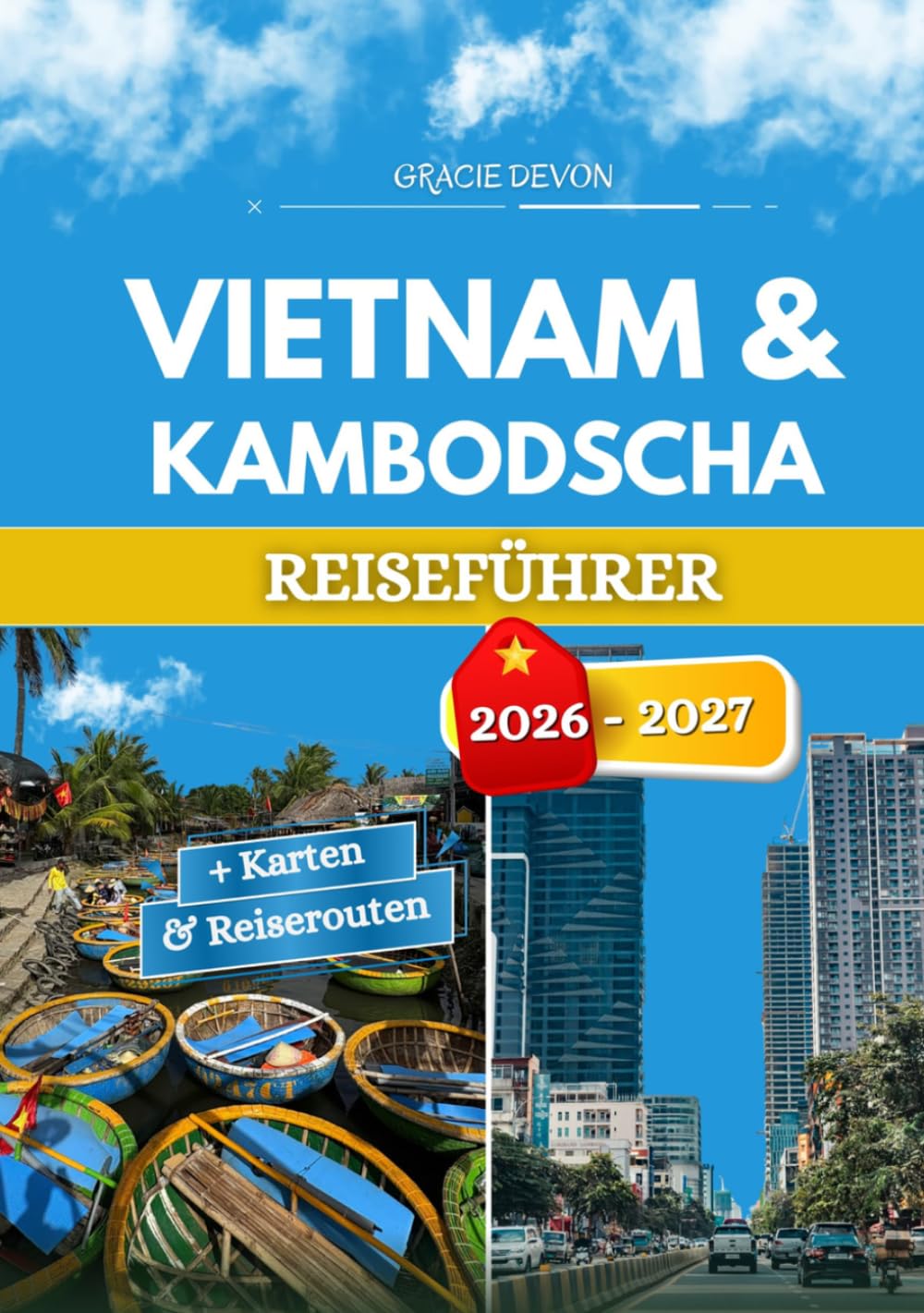 VIETNAM & KAMBODSCHA REISEFÜHRER 2026 - 2027: Insider Tipps, lokale Erlebnisse und praktische Ratschläge für jeden Reisenden