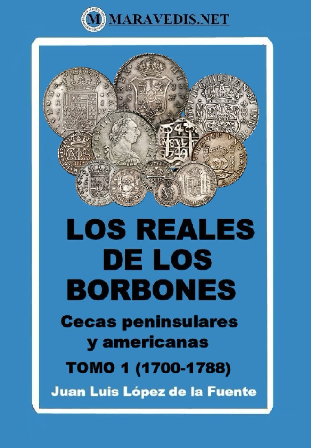 LOS REALES DE LOS BORBONES. CECAS PENINSULARES Y AMERICANAS: TOMO 1 (1700-1788) (Spanish Edition)      Paperback – January 19, 2023
