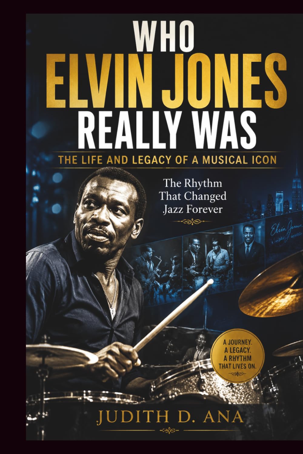 WHO ELVIN JONES REALLY WAS THE LIFE AND LEGACY OF A MUSICAL ICON: The Rhythm That Changed Jazz Forever: 2 (musical icon series)