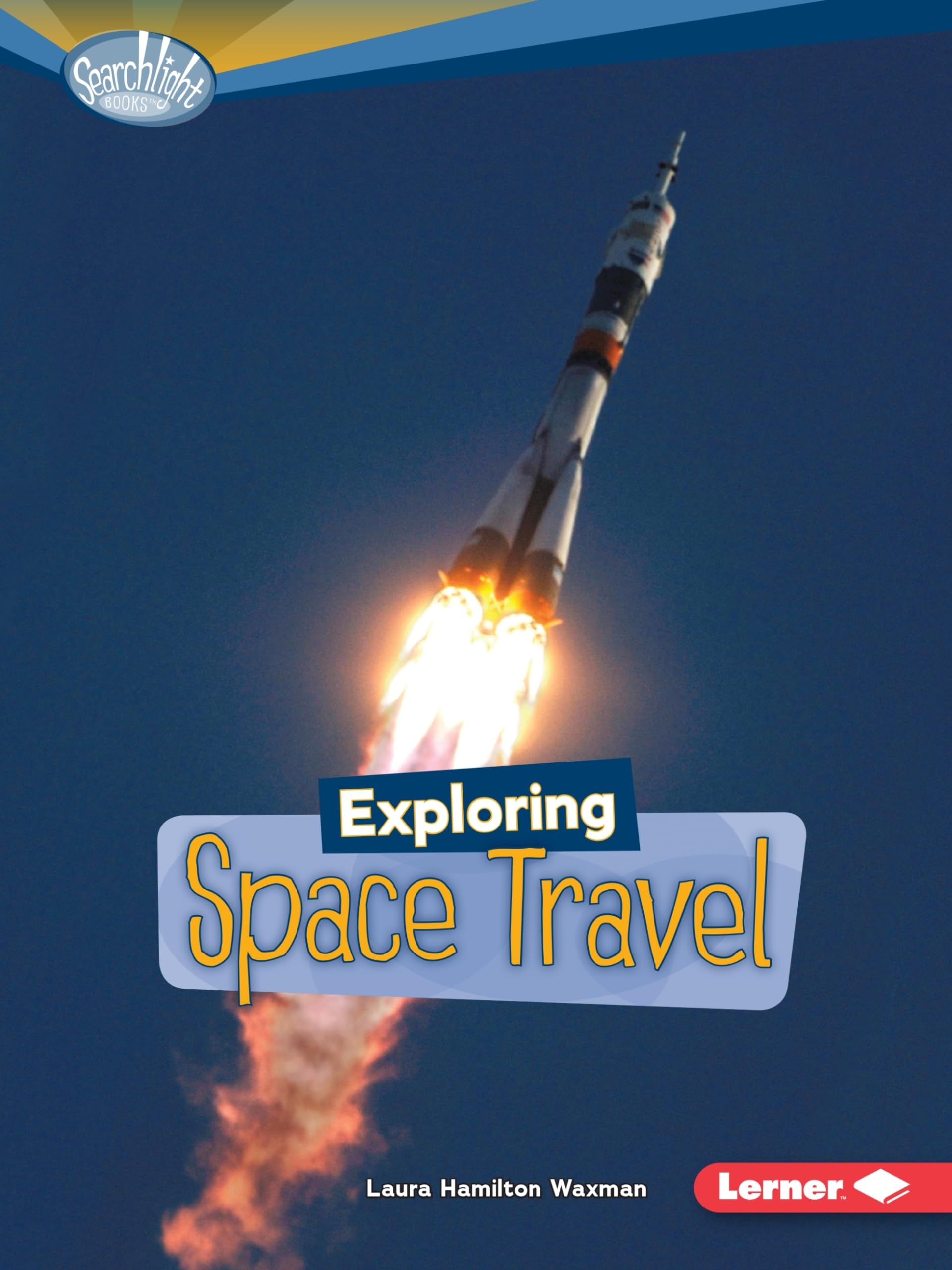 Exploring Space Travel (Searchlight Books (tm) -- What's Amazing about Space?)