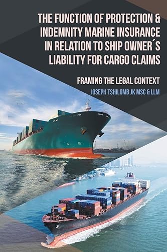 The Function of Protection &amp; Indemnity Marine Insurance in Relation to Ship Owner´s Liability for Cargo Claims: Framing the Legal Context