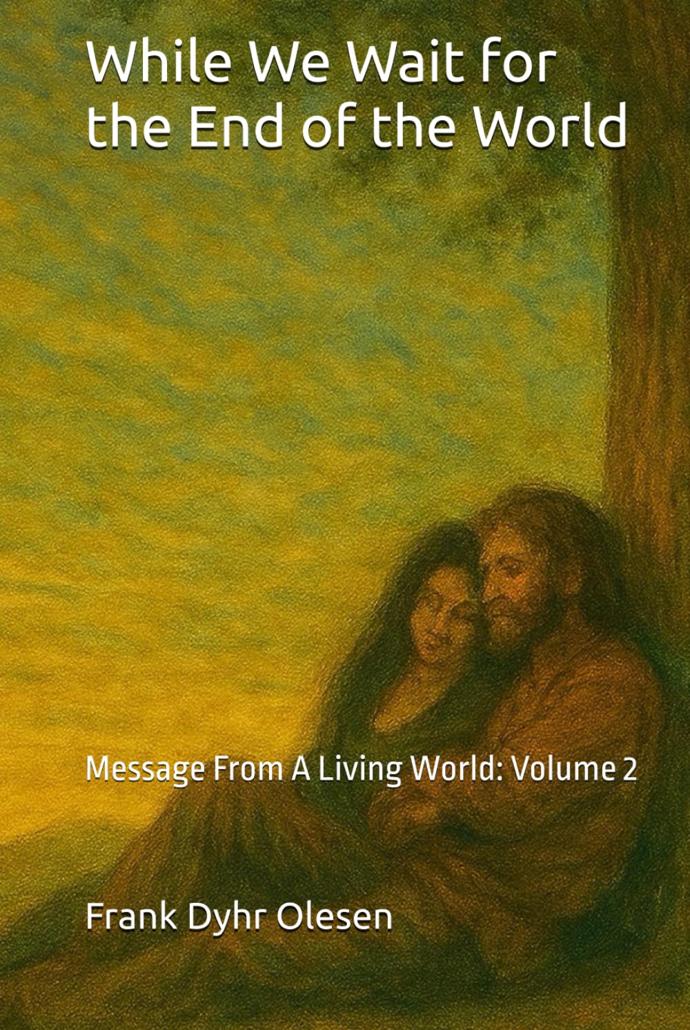 While We Wait for the End of the World: Message From A Living World