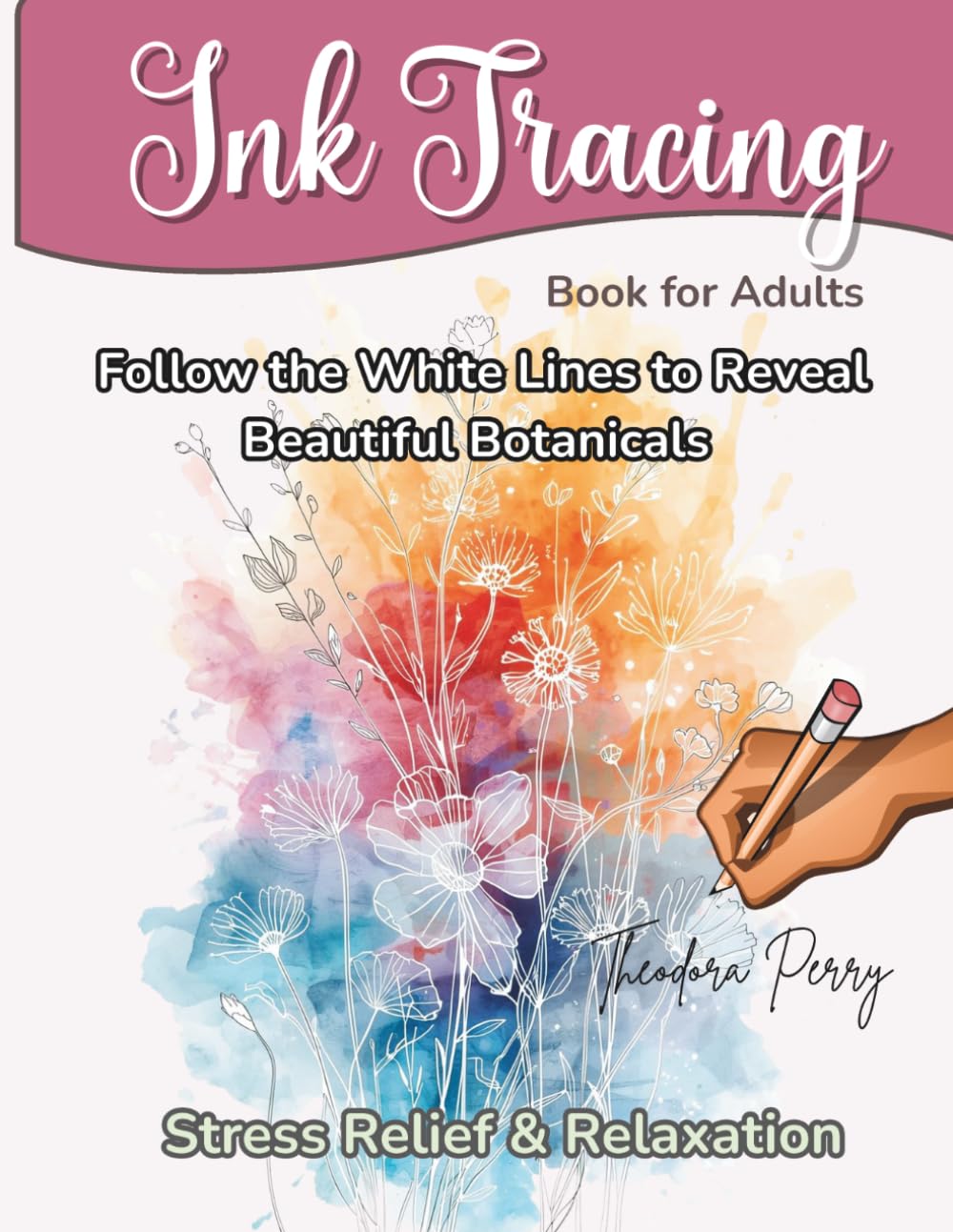 Ink Tracing Book for Adults: Follow the White Lines to Reveal Beautiful Botanicals – A Relaxing Reverse Coloring Book for Stress Relief and Mindfulness