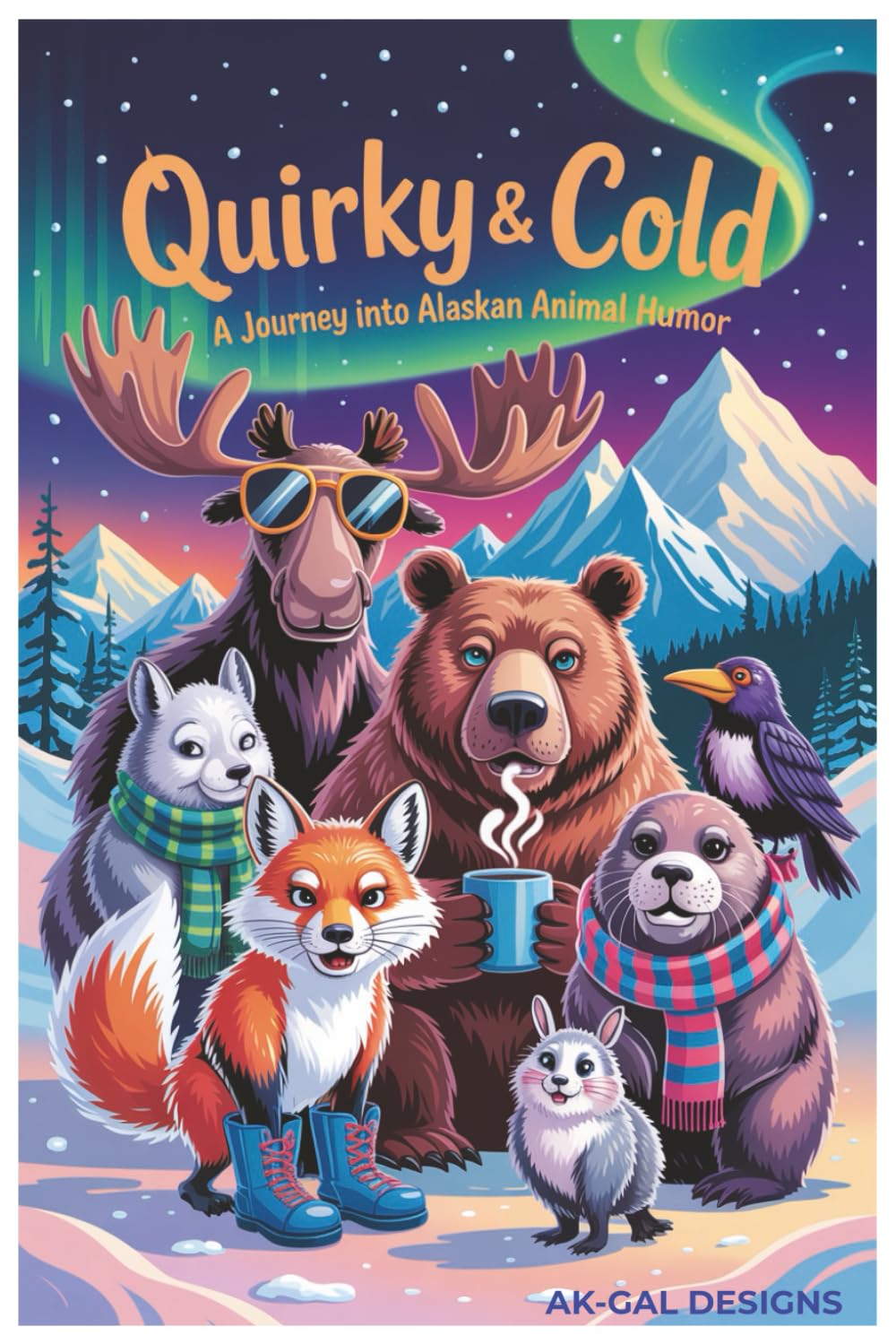 Quirky& Cold: A Journey Into Alaskan Animal Humor: Cool Facts, Warm Laughs, & Wild Alaskan Critters