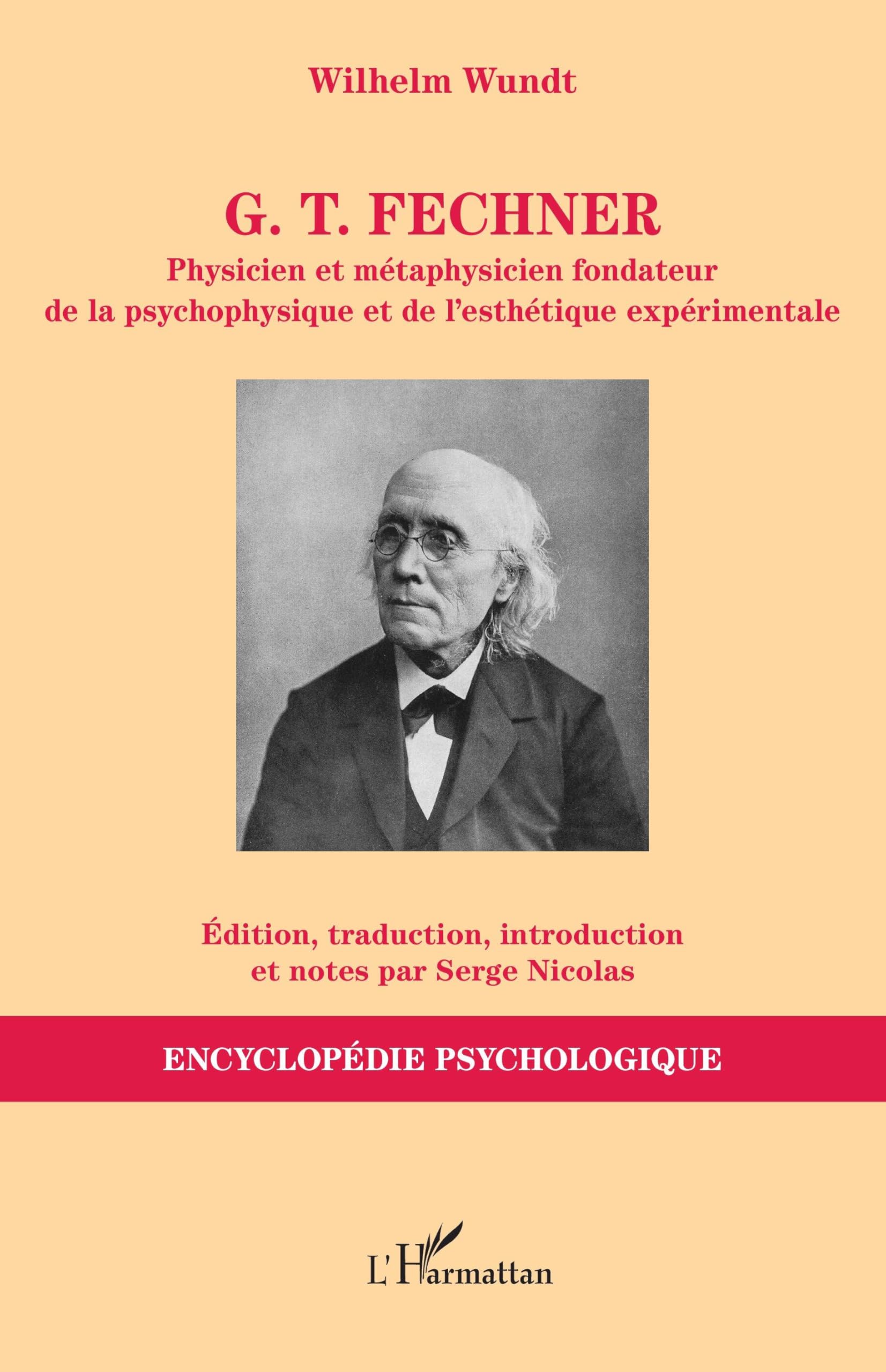 G. T. Fechner: Physicien et métaphysicien fondateur de la psychophysique et de l’esthétique expérimentale (Encyclopédie Psychologique)