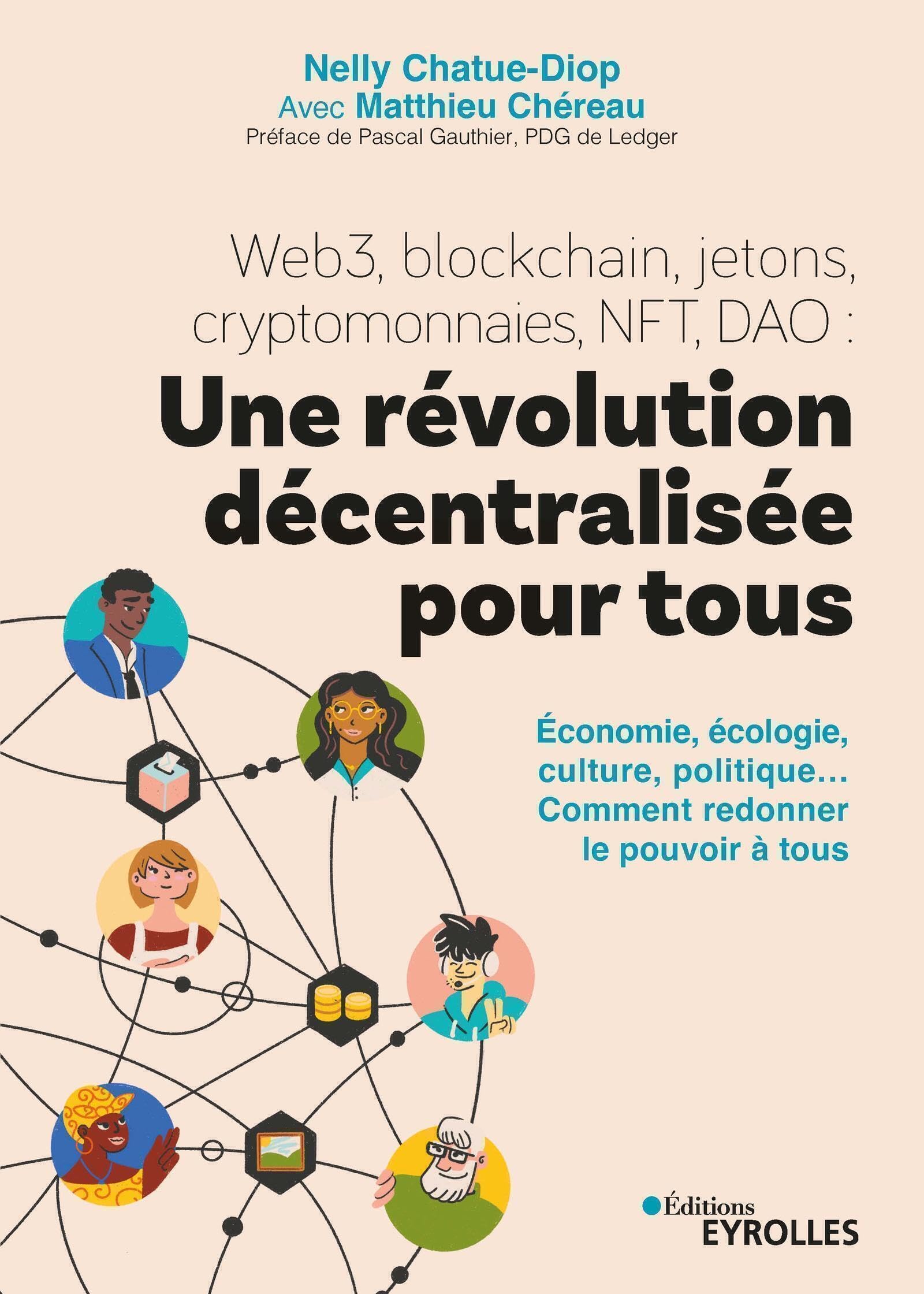 Web3, blockchain, jetons, cryptomonnaies, NFT, DAO : une révolution décentralisée pour tous: Économie, écologie, culture, politique... Comment redonner le pouvoir à tous