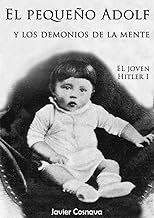 EL JOVEN HITLER: EL PEQUEÑO ADOLF Y LOS DEMONIOS DE LA MENTE