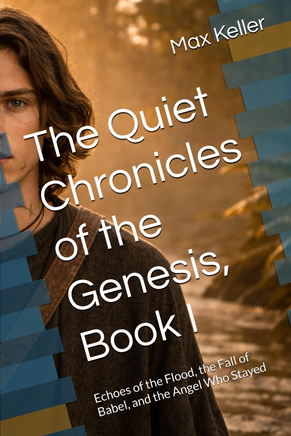 The Quiet Chronicles of the Genesis, Book I: Echoes of the Flood, the Fall of Babel, and the Angel Who Stayed (The Quiet Chronicles of the Covenant)