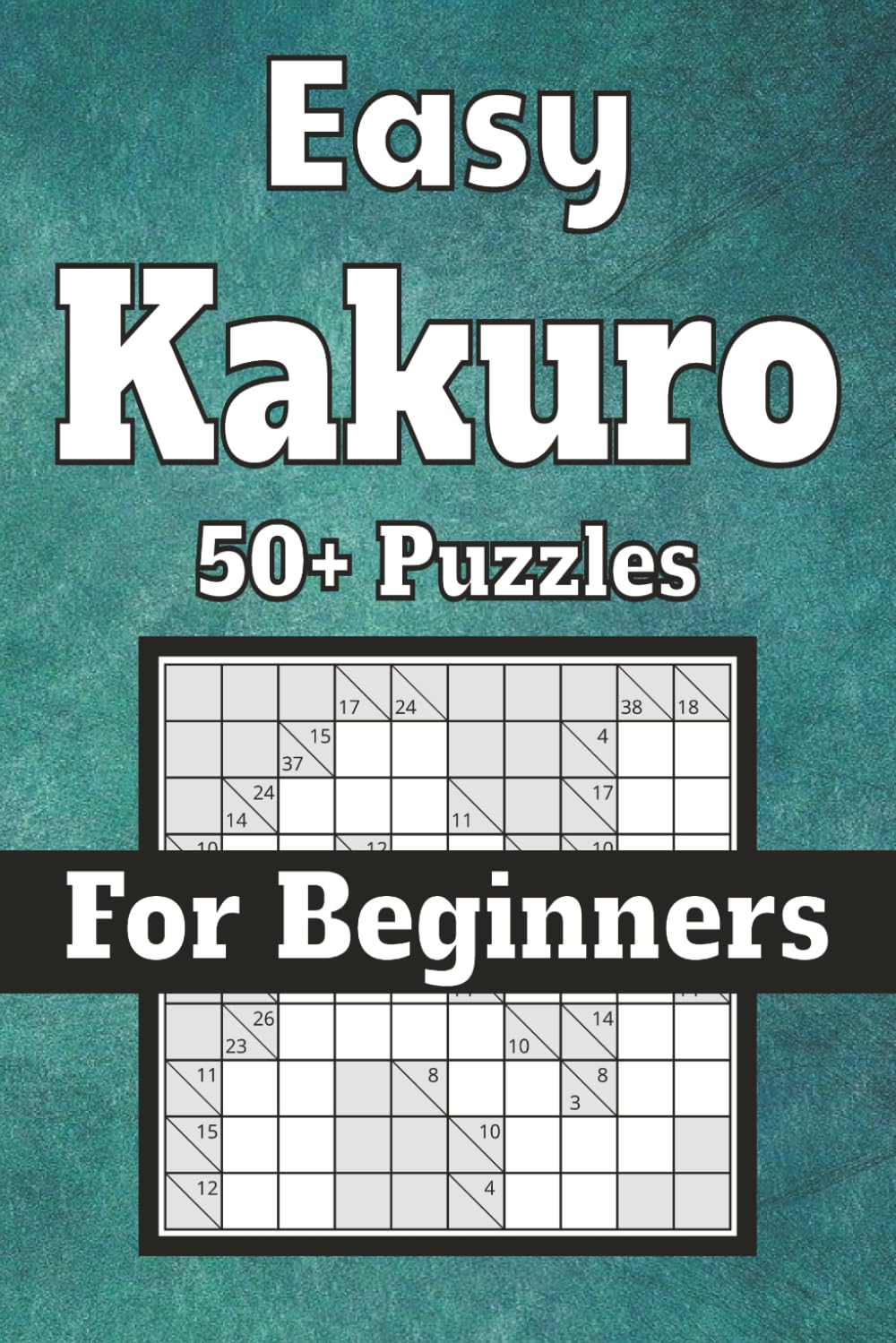 Easy Kakuro: Kakuro Puzzles for relaxation and focus | 6x9 inches, 110 pages| 50+ Easy Puzzles| solutions included