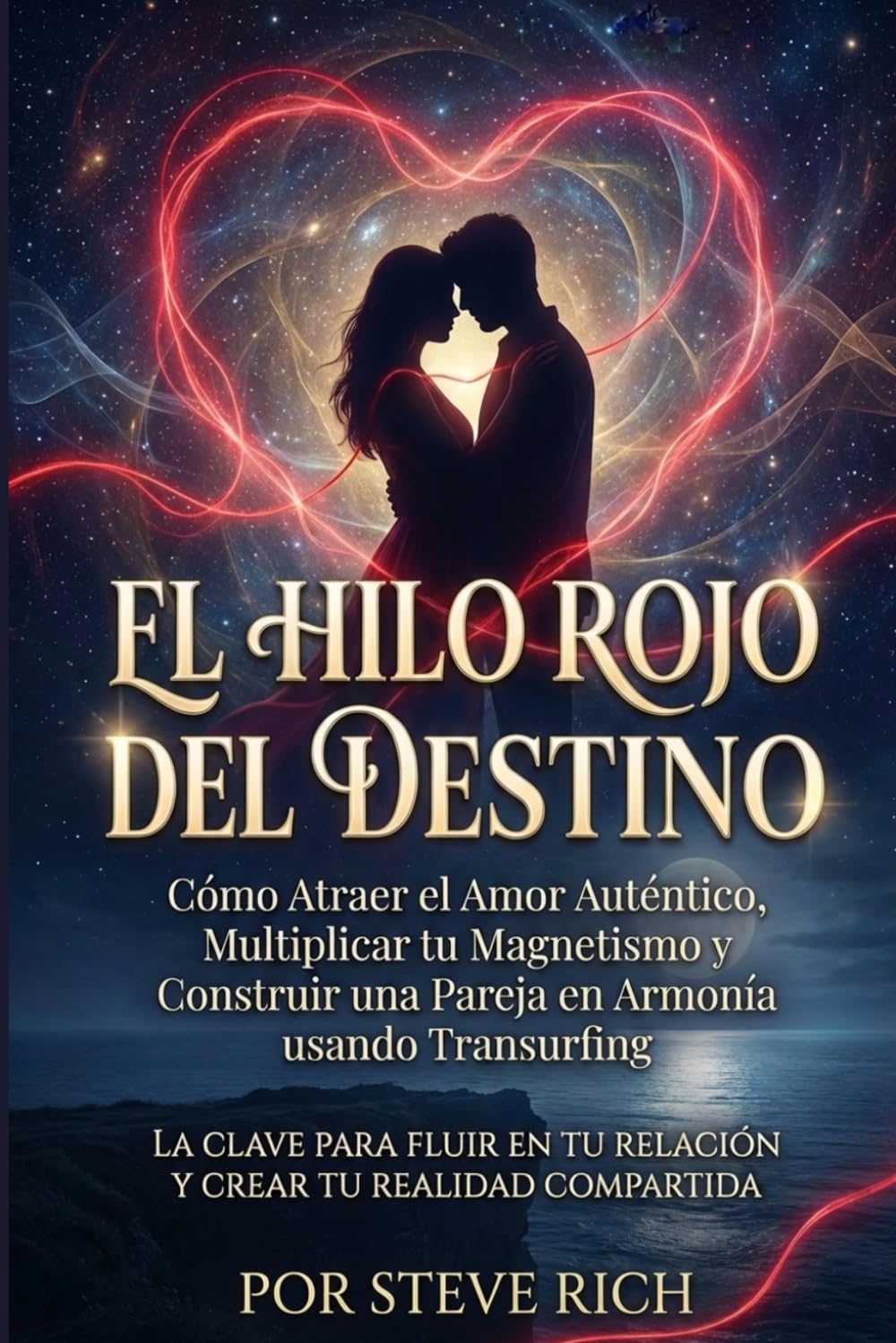 El Hilo Rojo del Destino: Cómo Atraer el Amor Auténtico y Construir una Pareja en Armonía Reduciendo. Multiplica tu magnetismo y fluye en tu relación con Transurfing (Transurfing en Español)