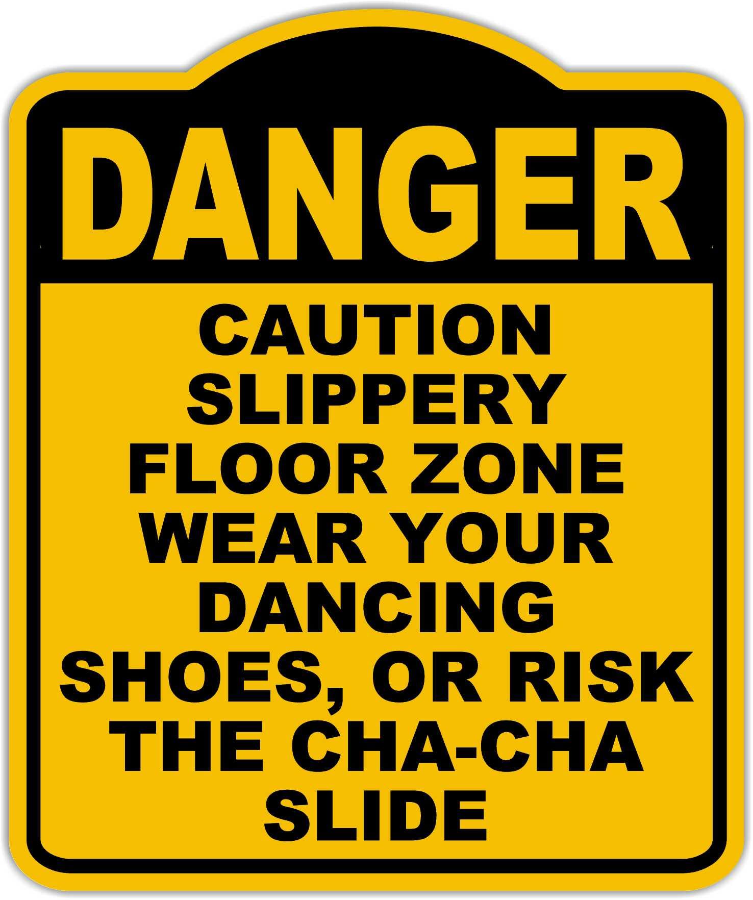 CAUTION SLIPPERY FLOOR ZONE WEAR YOUR DANCING SHOES, OR RISK THE CHA-CHA SLIDE Danger Yellow Black Aluminum Composite Sign 8.5 x 10 inches